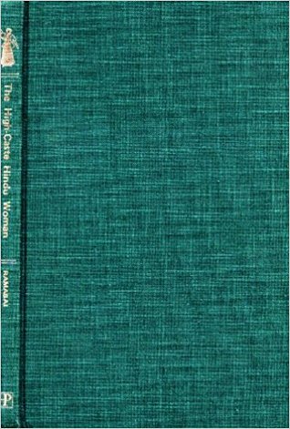 The high-caste Hindu woman (Pioneers of the woman's movement)