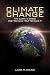 Climate Change: What Everyone Needs To know About Climate Change, Global Warming: Understanding Science, Mother Nature, The Facts, Consequences and Solutions