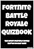 Fortnite Battle Royale Quiz...