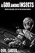 A God Among Insects Volume ...