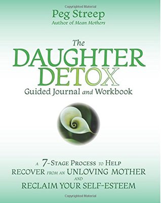The Daughter Detox Guided Journal and Workbook: A 7-Stage Process To Help Recover from an Unloving Mother and Reclaim Your Self-Esteem (Paperback)
