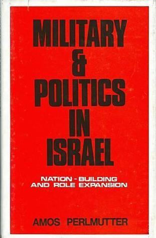 Military & Politics in Israel: Nation-Building and Role Expansion (Hardcover)