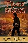 Fever Rising by K.M. Riley