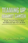 Teaming Up Against Cancer: Simple, Powerful Ways to Beat the Odds and Take Your Life Back Teaming Up Against Cancer: Simple, Powerful Ways to Beat the Odds and Take Your Life Back