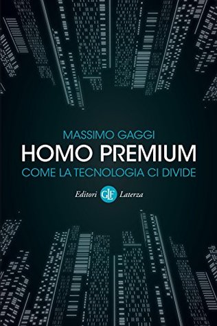 Homo premium: Come la tecnologia ci divide (Italian Edition)
