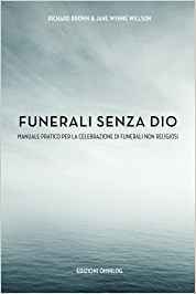 Funerali senza dio. Manuale pratico per la celebrazione di funerali non religiosi