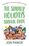The Summer Holidays Survival Guide The Summer Holidays Survival Guide