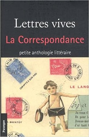 Lettres vives : la correspondance, petite anthologie littéraire (Paperback)