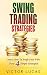 Swing Trading Strategies: Learn How To Profit Fast With These 4 Simple Strategies (Swing Trading Strategies Victor Lucas Book 1)