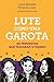 Lute como uma Garota: 60 feministas que mudaram o Mundo