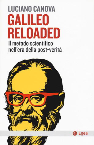 Galileo reloaded. Il metodo scientifico nell'era dellla post-verità (Paperback)