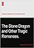 The Stone Dragon and Other Tragic Romances