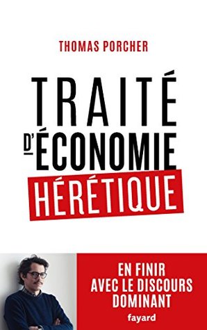 Traité d'économie hérétique : Pour en finir avec le discours dominant (Kindle Edition)