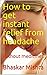 How to get instant relief from headache by Bhaskar Mishra