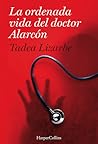 La ordenada vida del doctor Alarcón by Tadea Lizarbe Horcada