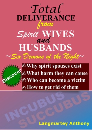 Total Deliverance from Spirit Wives and Husbands ~ Sex Demons of the Night ~