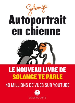 Autoportrait en chienne : Les Carnets intimes de Solange te parle