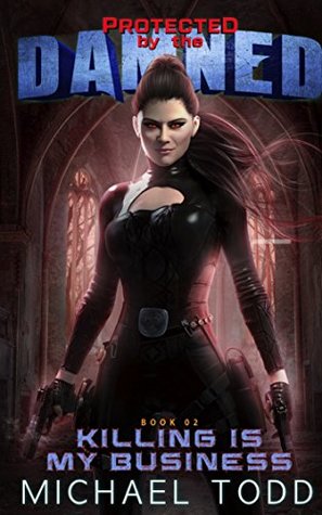 Killing Is My Business (Protected By The Damned, #2)