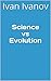 Science vs Evolution by Ivan Ivanov