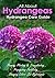 All About Hydrangeas ( Hydrangea Care Guide ) : Pruning, Planting & Transplanting ,Propagating Fertilizing ,Changing Colors ,Cut ,Winter Protection of Hydrangeas