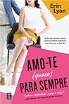 Amo-te (Quase) para Sempre by Erin Lyon