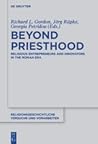 Beyond Priesthood: Religious Entrepreneurs and Innovators in the Roman Empire (Religionsgeschichtliche Versuche Und Vorarbeiten)