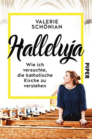 Halleluja: Wie ich versuchte, die katholische Kirche zu verstehen (German Edition)