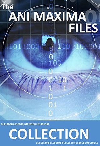 The Ani Maxima Files: Collection (The Ani Maxima Files #1-3)