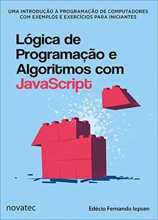 Lógica de Programação e Algoritmos com JavaScript: Uma introdução à programação de computadores com exemplos e exercícios para iniciantes (Portuguese Edition)