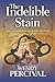 The Indelible Stain by Wendy Percival