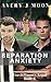 Separation Anxiety by Avery J. Moon