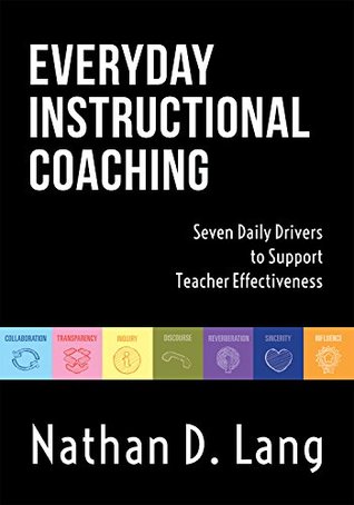 Everyday Instructional Coaching: Seven Daily Drivers to Support Teacher Effectiveness (Instructional Leadership and Coaching Strategies for Teacher Support) (Now Classrooms)