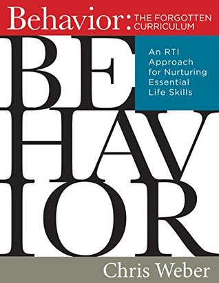 Behavior: The Forgotten Curriculum -- An RTI Approach for Nurturing Essential Life Skills (Transform Your Differentiated Instruction, Assessment, and Behavior-Management Strategies)
