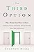 The Third Option: Why a Woman Doesn’t Have to Choose between a Career and Family, but Can Actually Have Both and Succeed
