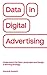 Data in Digital Advertising: Understand the Data Landscape and Design a Winning Strategy
