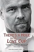 There's a Hole in My Love Cup: The Badass Counseling® Method for Healing the Soul and Unleashing Greatness
