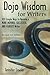 Dojo Wisdom for Writers: 100 Simple Ways to Become a More Inspired, Successful, and Fearless Writer