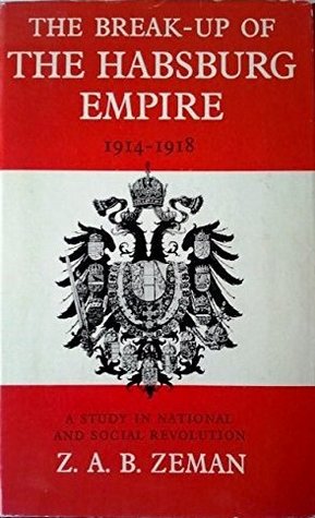 The Break-Up Of The Habsburg Empire 1914-1918: A Study In National And Social Revolution (Hardcover)
