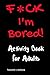 F*ck I'm Bored! Activity Book For Adults by Tamara L.  Adams