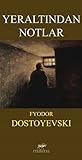 Yeraltından Notlar by Fyodor Dostoevsky Yeraltından Notlar by Fyodor Dostoevsky