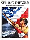 Selling The War: Art & Propaganda in World War II Selling The War: Art & Propaganda in World War II