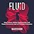 Fluid: How Culture, Hidden Opportunities, and Flatter Structures Lead to Profitable Innovation