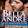 You Do Something to Me by Bella Andre You Do Something to Me by Bella Andre