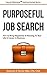 Purposeful Job Search: How To Bring Happiness & Meaning To Your Life & Career In Business (Casual Millionaire (TM) Getting Started Series Book 1)