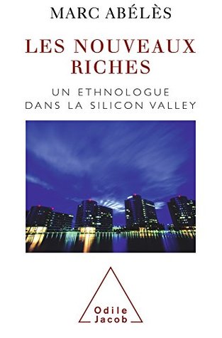 Nouveaux Riches (Les): Un ethnologue dans la Silicon Valley (SCIENCE HUM) (French Edition)