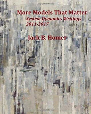 More Models That Matter: System Dynamics Writings 2011-2017 (Paperback)