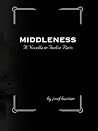 Middleness: A Novella in Twelve Parts