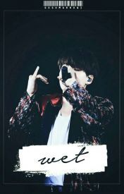 Wet || Min Yoongi Smut