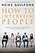 How To Interview People: A guide to choosing the best person for the job every time