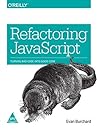 Refactoring JavaScript: Turning Bad Code Into Good Code Refactoring JavaScript: Turning Bad Code Into Good Code